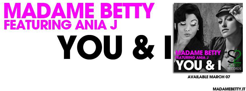 Madame Betty feat. Ania J “YOU & I” out now